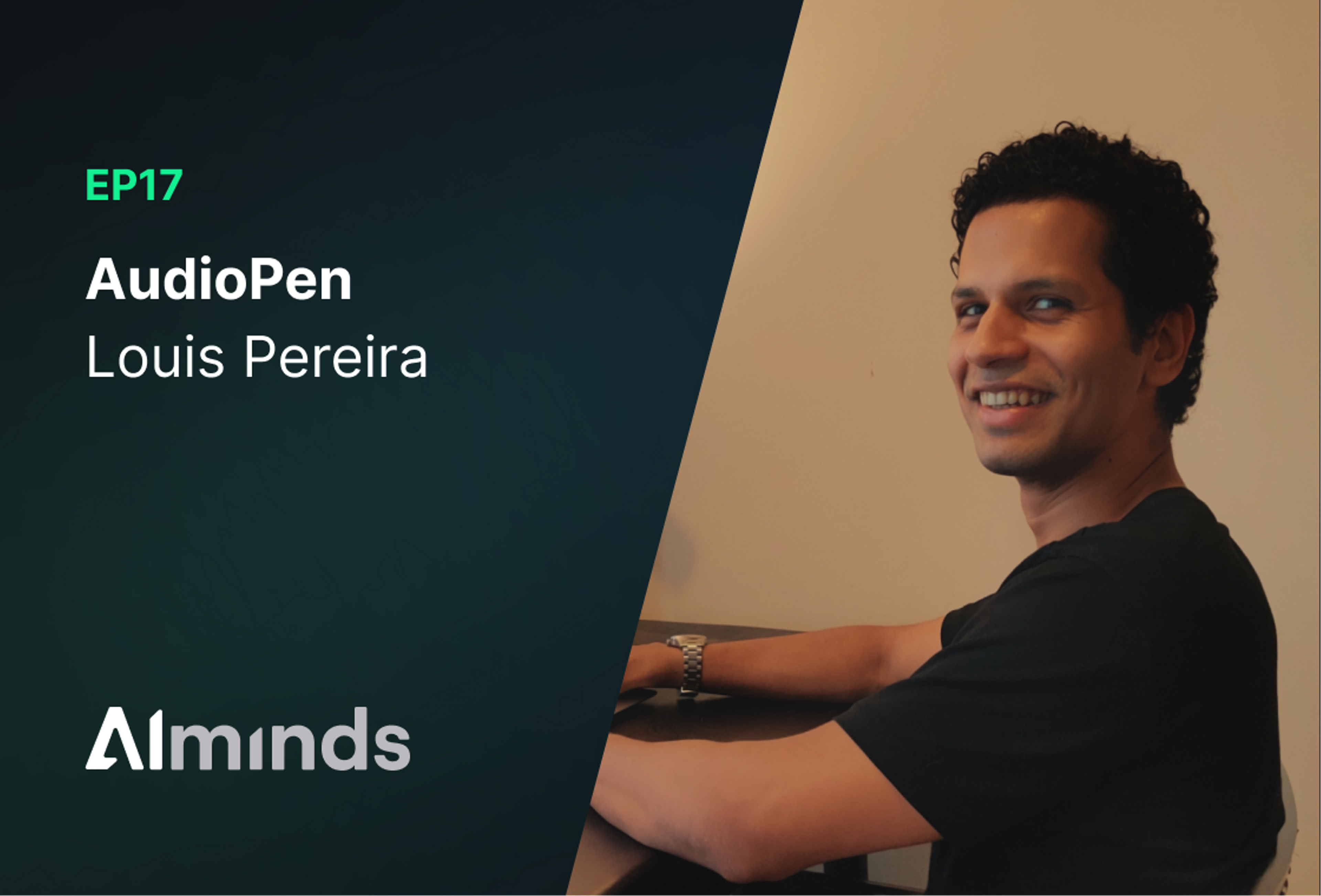 AIMinds #017 | Louis Pereira, Creator of AudioPen