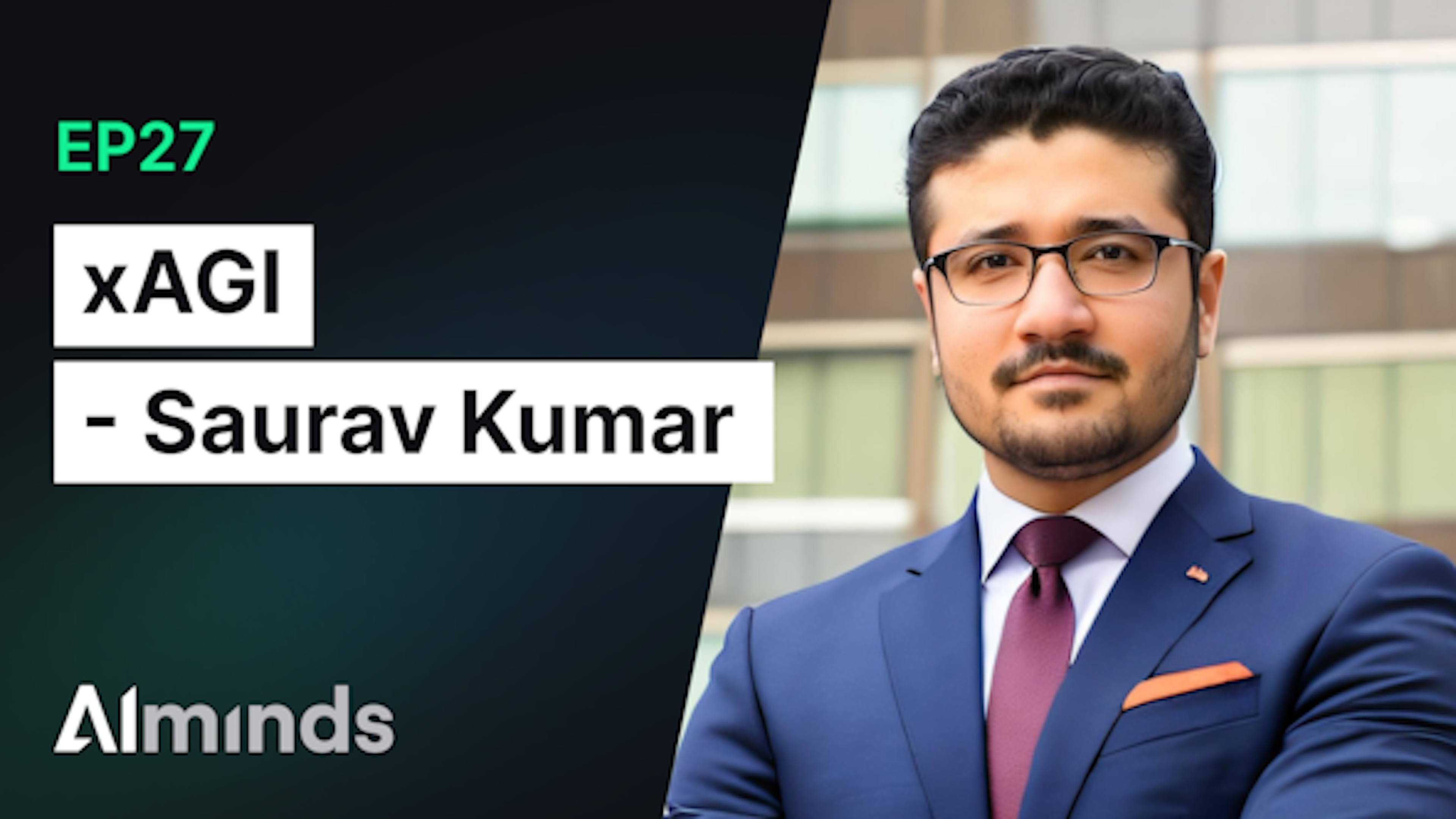 AIMinds #027 | Saurav Kumar, Founder & CEO at xAGI