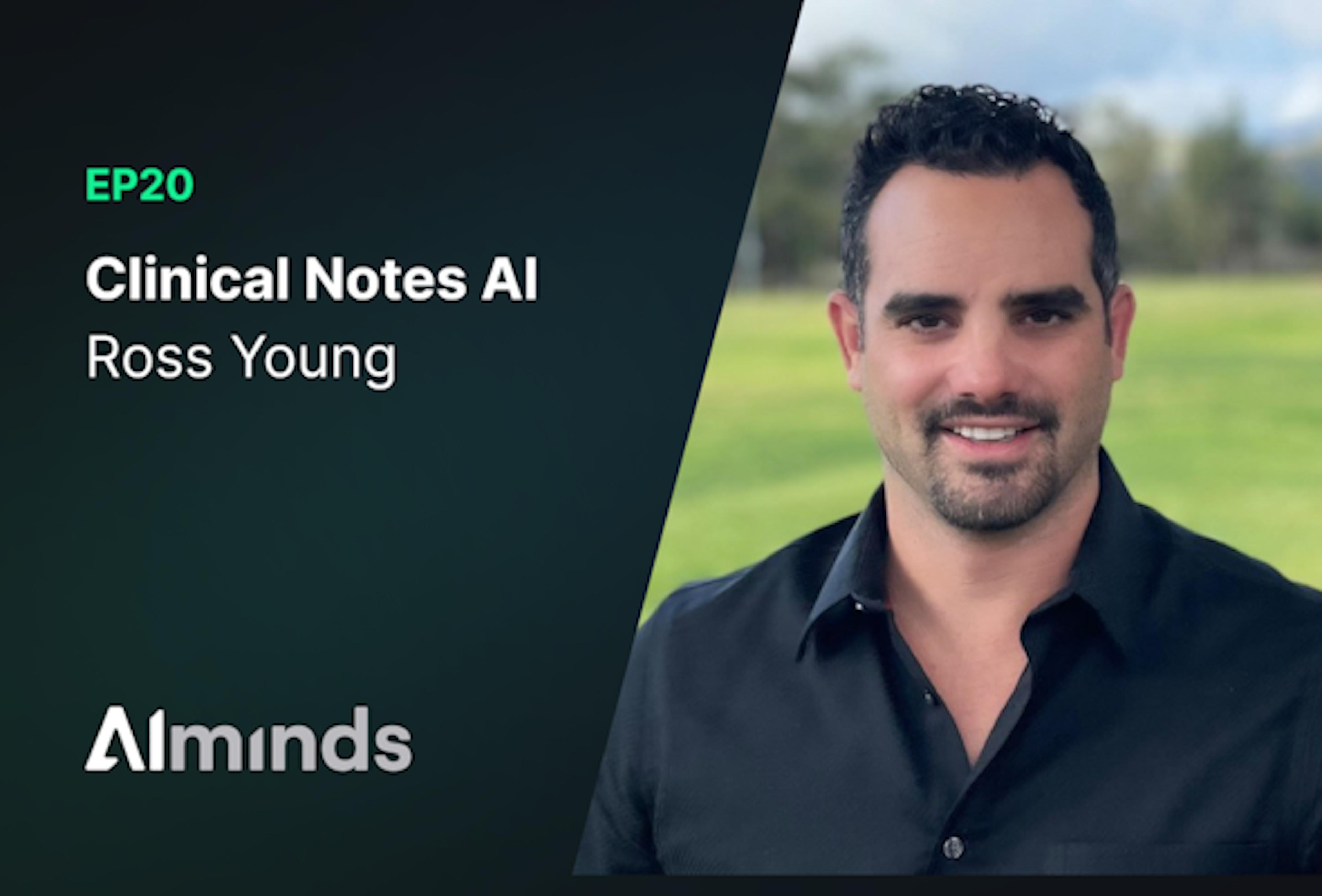 AIMinds #020 | Ross Young, CEO at Clinical Notes AI