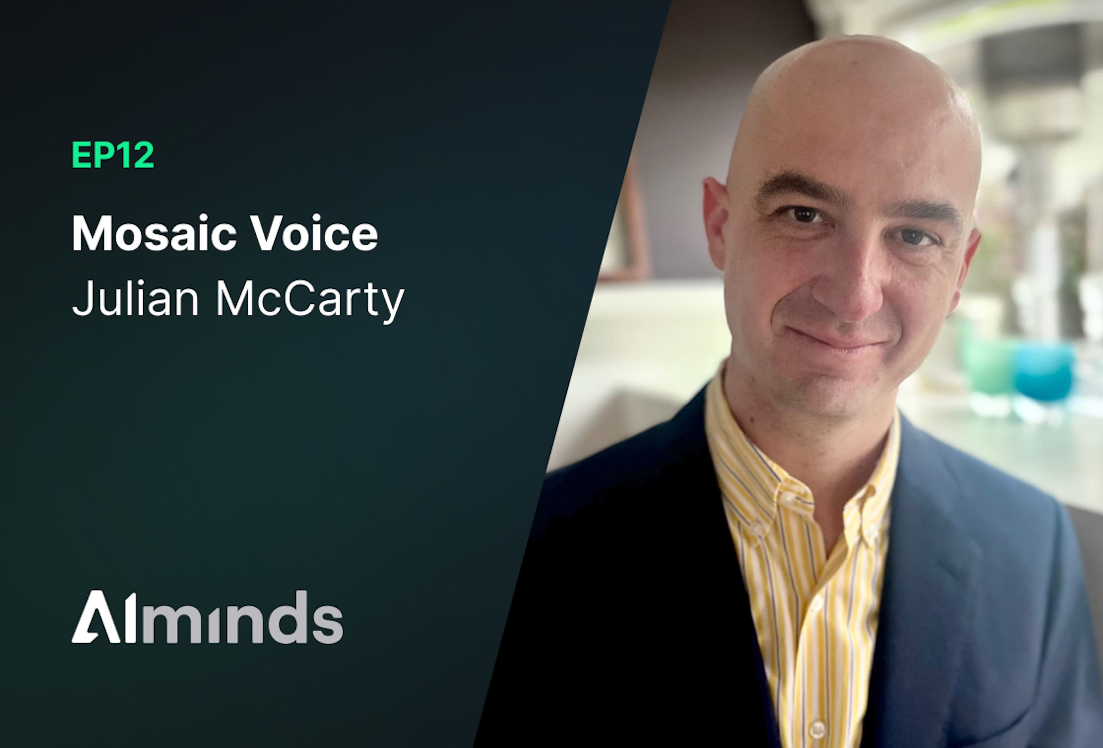 AIMinds #012 | Julian McCarthy, CEO & Co-Founder at MosaicVoice