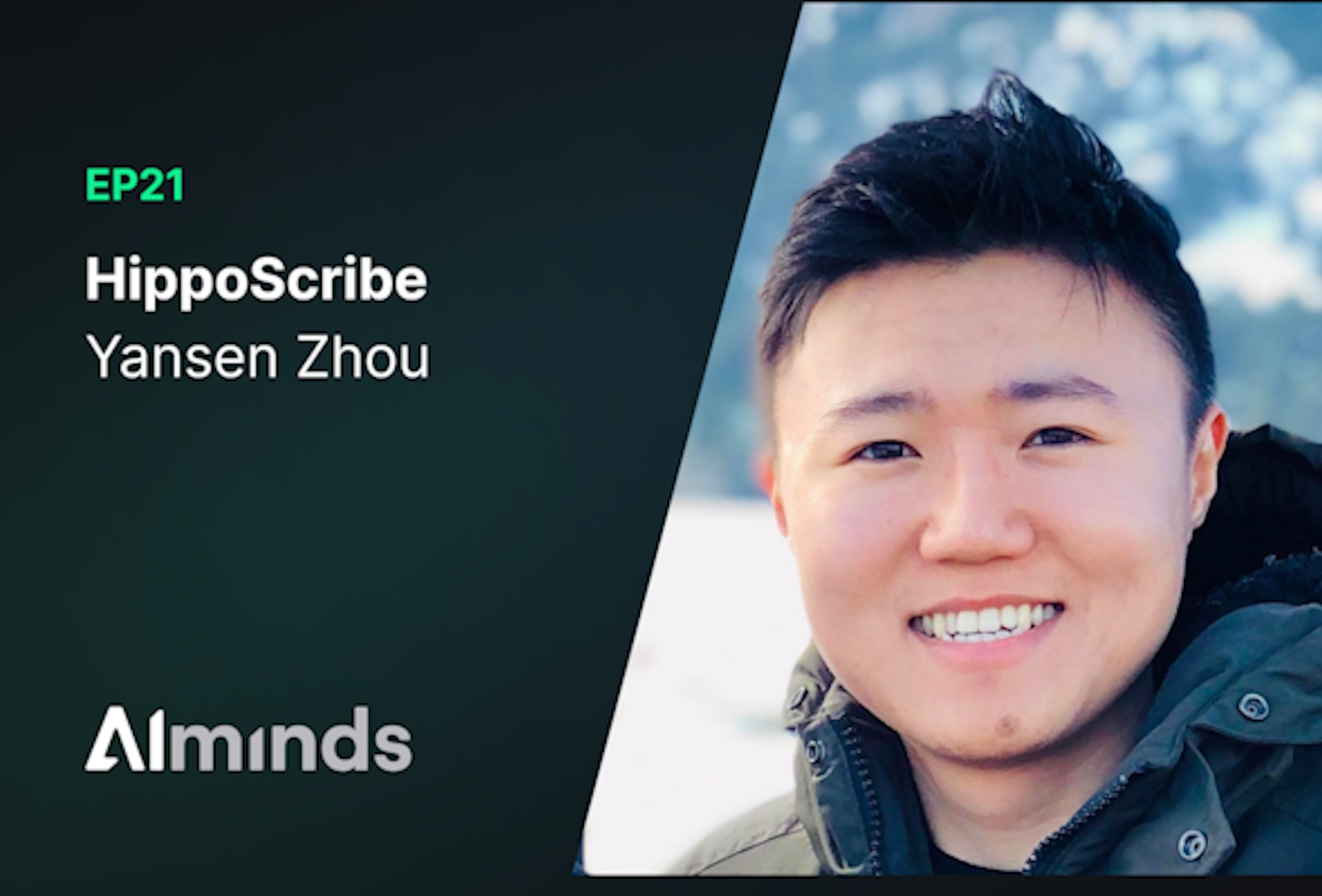 AIMinds #021 | Yansen Zhou, Founder at Hippo Scribe