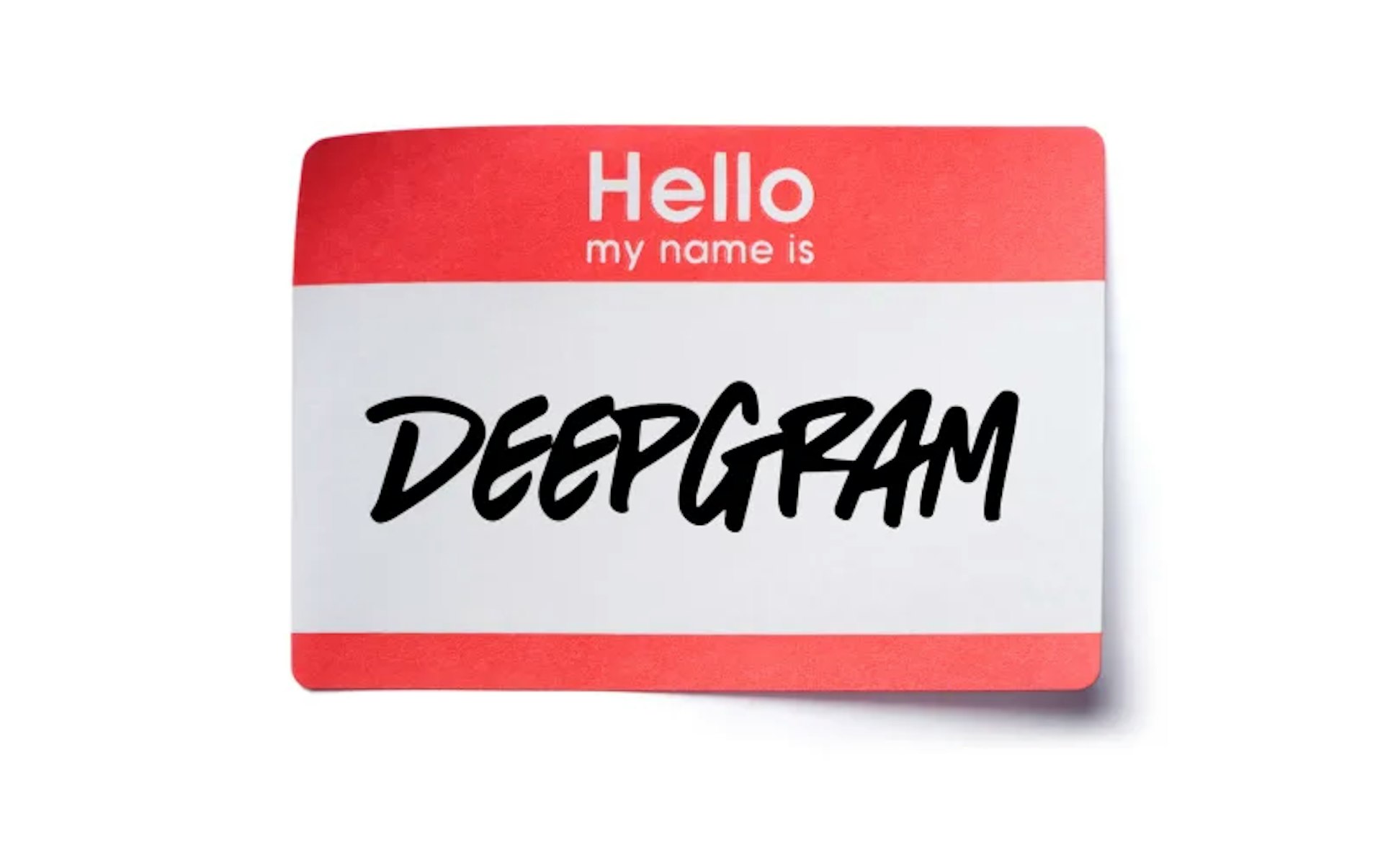 Hello World! We're Deepgram.