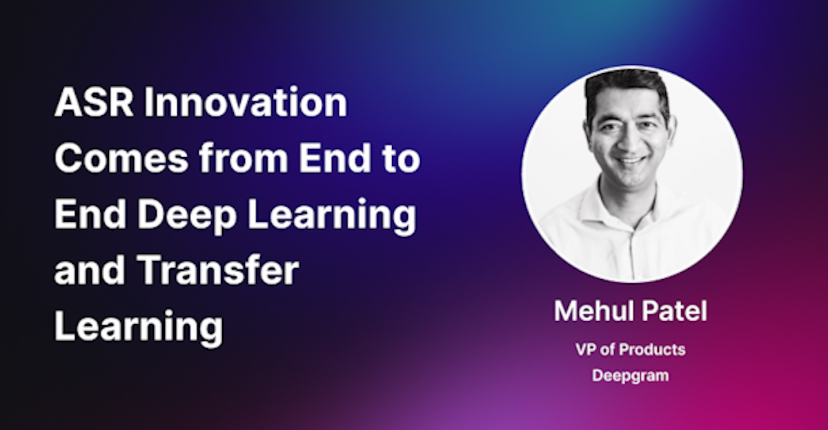 ASR Innovation Comes from End to End Deep Learning and Transfer Learning